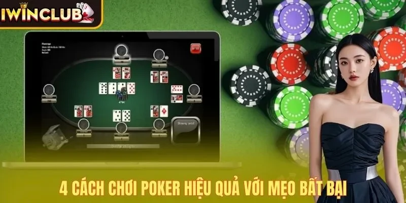 4 cách chơi Poker hiệu quả với mẹo bất bại