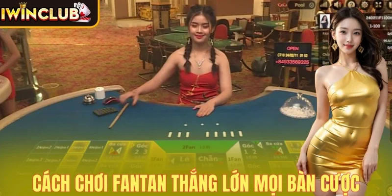 Cách chơi Fantan bất bại thắng mọi bàn cược