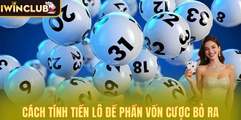 Cách tính tiền lô đề phần vốn cược bỏ ra