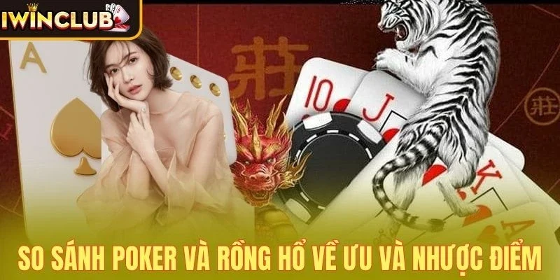 Kinh nghiệm khi so sánh Poker và Rồng Hổ hiệu quả