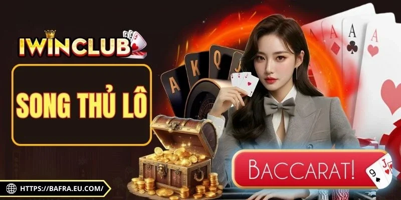 Song Thủ Lô - Bí Quyết Thông Minh Tăng Cơ Hội Thắng